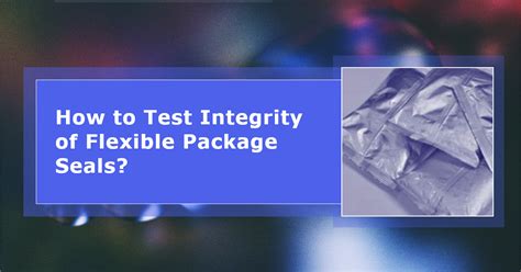 Testing the Integrity of Package Seals 